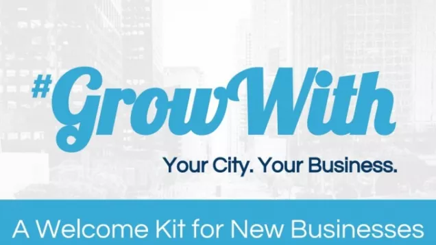 Graphic with the phrase '#Grow With Your City. Your Business'. A welcome kit for new businesses